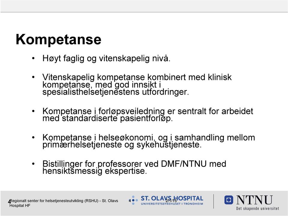 utfordringer. Kompetanse i forløpsveiledning er sentralt for arbeidet med standardiserte pasientforløp.