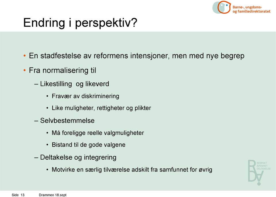 og likeverd Fravær av diskriminering Like muligheter, rettigheter og plikter Selvbestemmelse Må