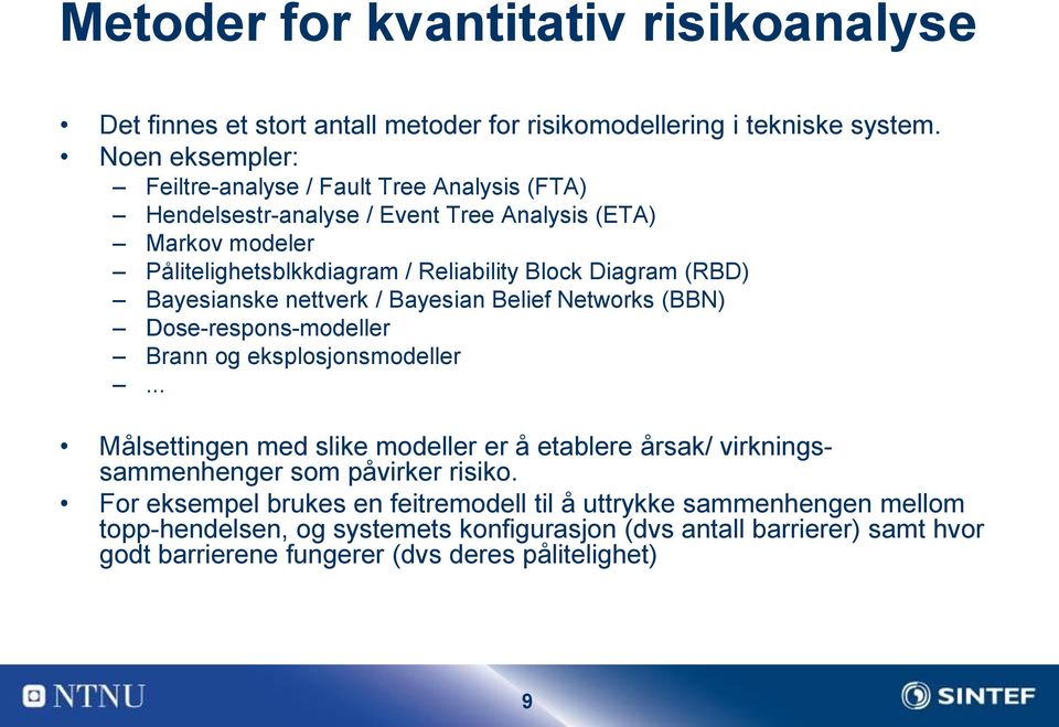 Diagram (RBD) Bayesianske nettverk / Bayesian Belief Networks (BBN) Dose-respons-modeller Brann og eksplosjonsmodeller.