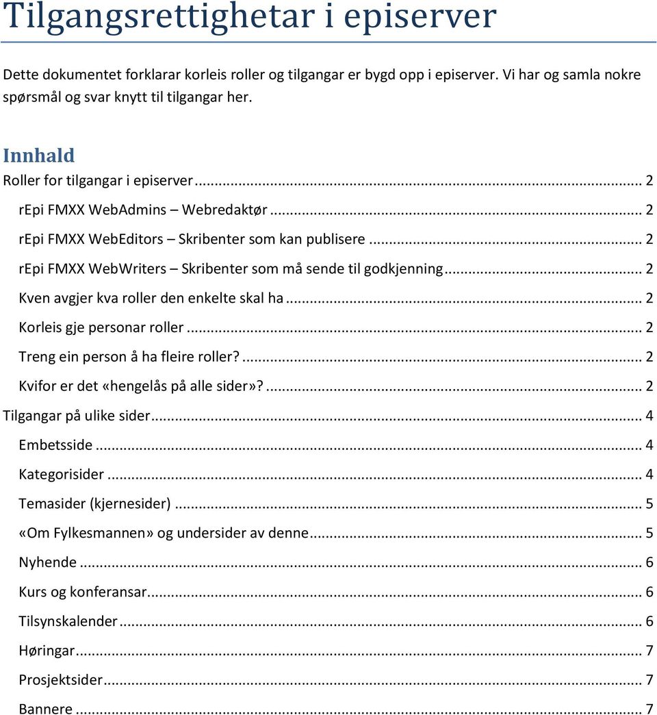 .. 2 Kven avgjer kva roller den enkelte skal ha... 2 Korleis gje personar roller... 2 Treng ein person å ha fleire roller?... 2 Kvifor er det «hengelås på alle sider»?... 2 Tilgangar på ulike sider.