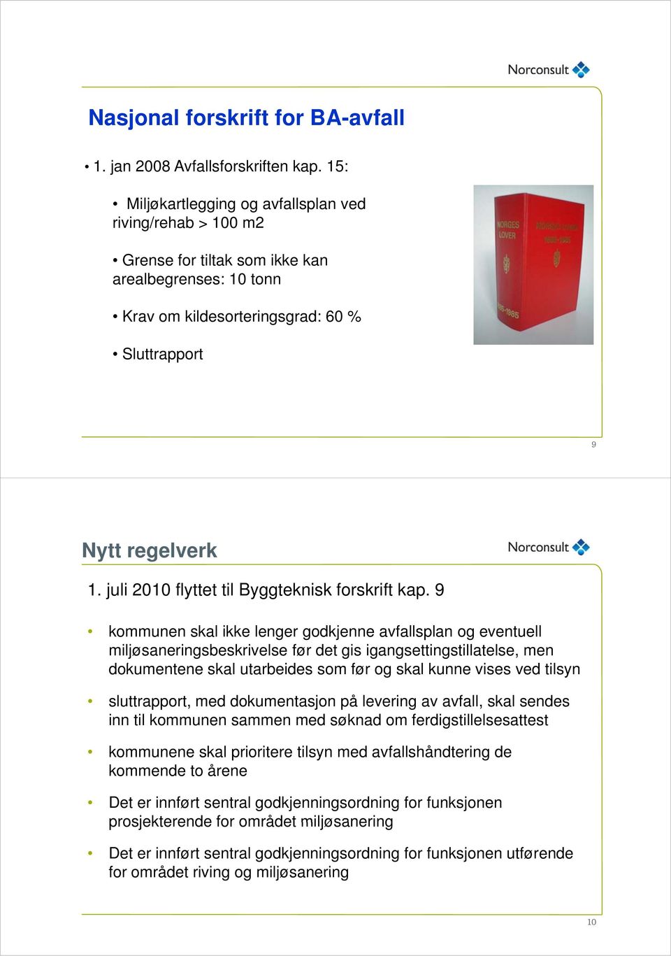 juli 2010 flyttet til Byggteknisk forskrift kap.