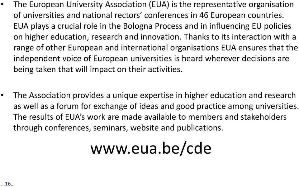 Thanks to its interaction with a range of other European and international organisations EUA ensures that the independent voice of European universities is heard wherever decisions are being taken