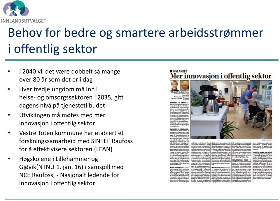innovasjon i offentlig sektor Vestre Toten kommune har etablert et forskningssamarbeid med SINTEF Raufoss for å effektivisere