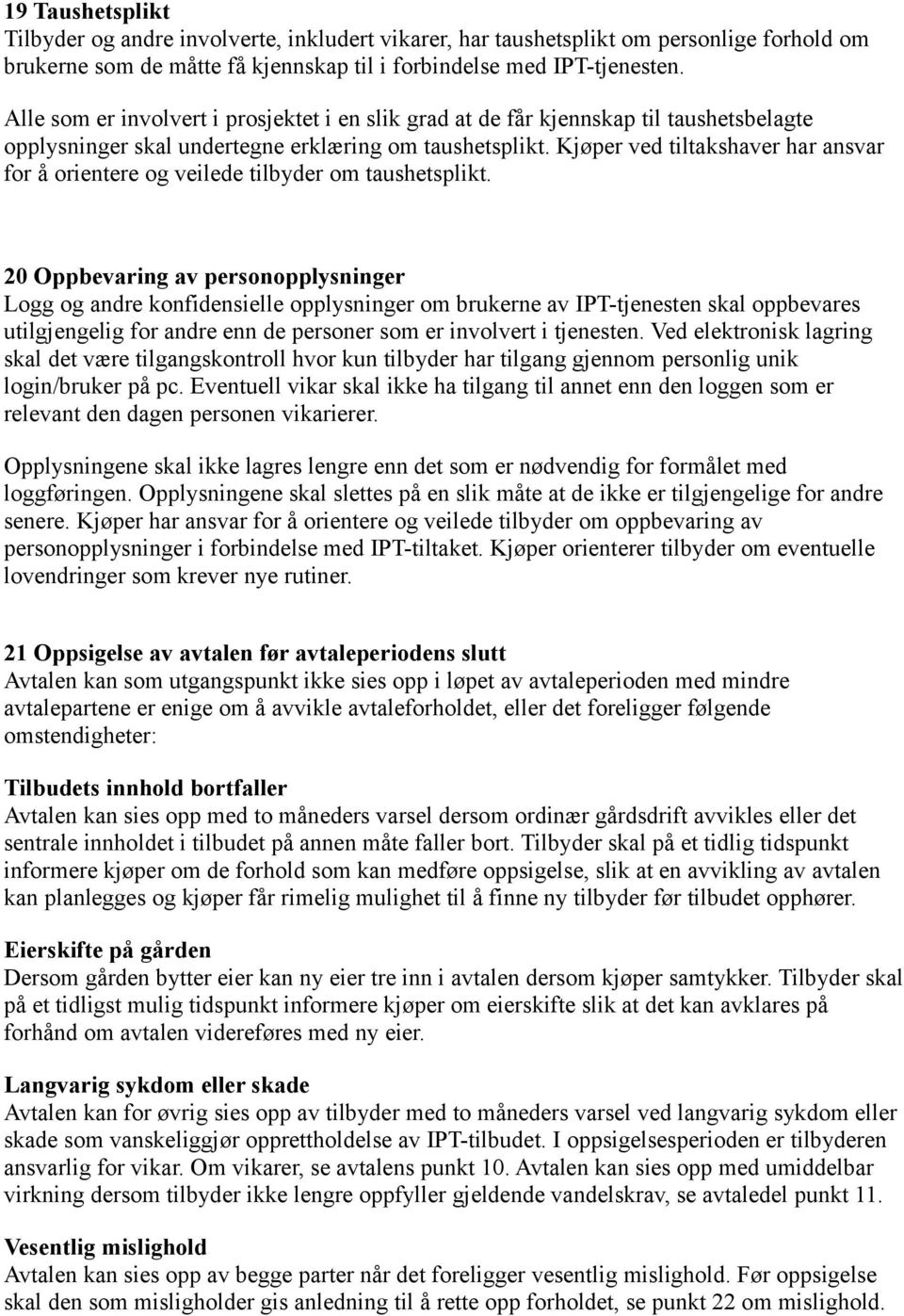 Kjøper ved tiltakshaver har ansvar for å orientere og veilede tilbyder om taushetsplikt.