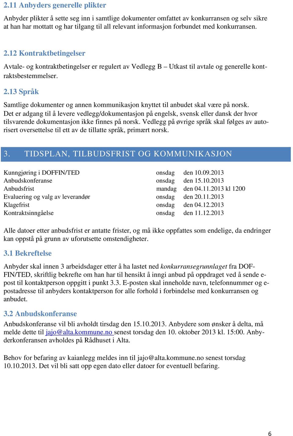 Det er adgang til å levere vedlegg/dokumentasjon på engelsk, svensk eller dansk der hvor tilsvarende dokumentasjon ikke finnes på norsk.