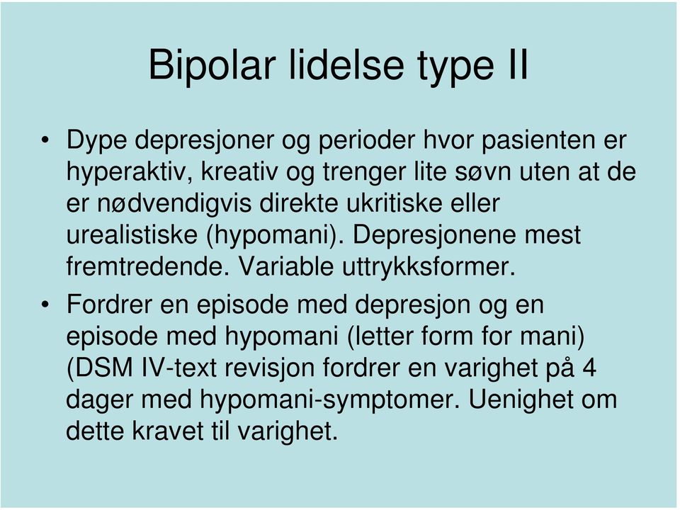 Depresjonene mest fremtredende. Variable uttrykksformer.