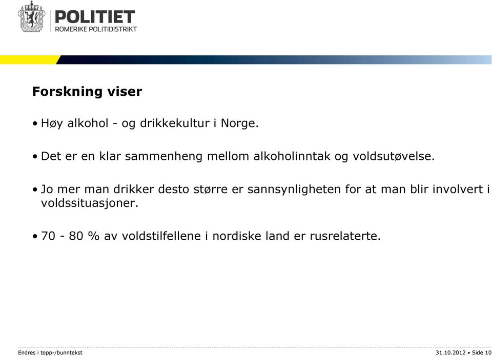 Jo mer man drikker desto større er sannsynligheten for at man blir involvert i