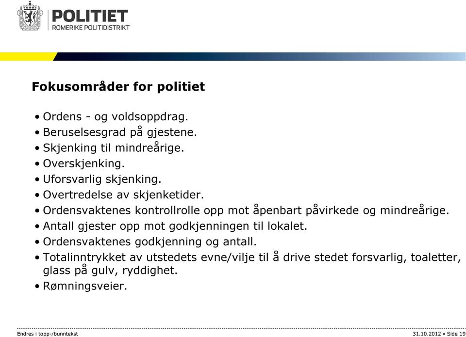 Antall gjester opp mot godkjenningen til lokalet. Ordensvaktenes godkjenning og antall.