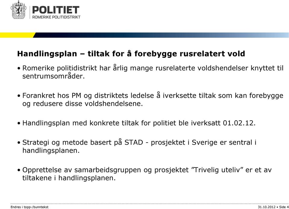 Handlingsplan med konkrete tiltak for politiet ble iverksatt 01.02.12.