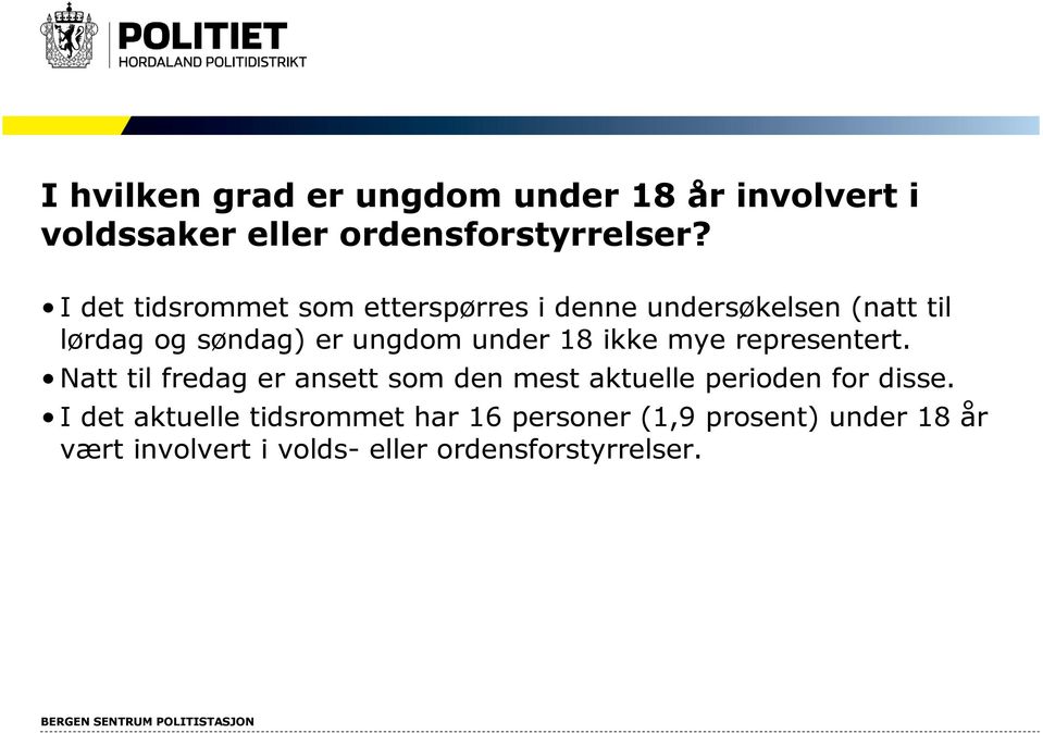 18 ikke mye representert. Natt til fredag er ansett som den mest aktuelle perioden for disse.