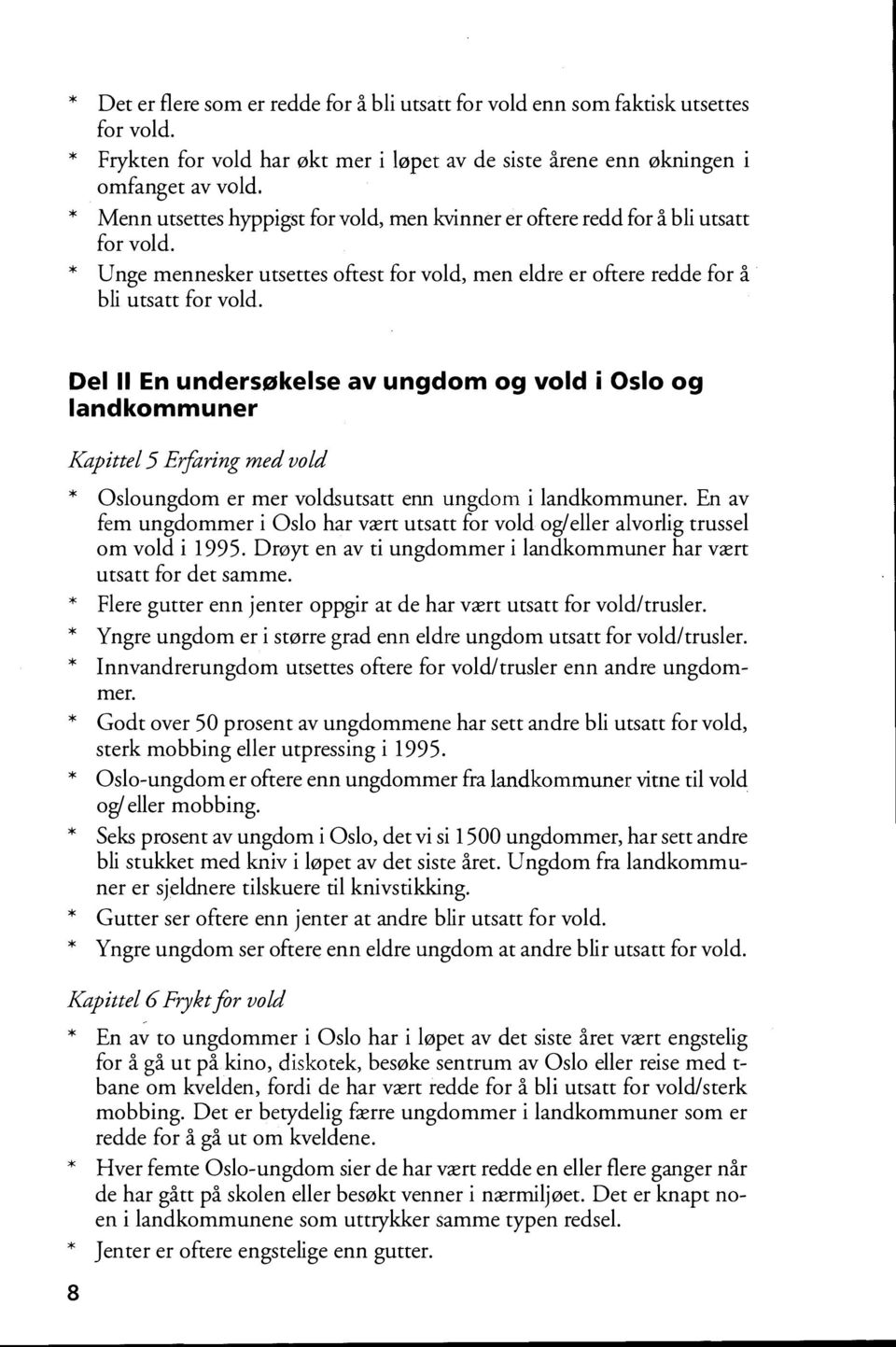 Del Il En undersøkelse av ungdom og vold i Oslo og landkommuner Kapittel 5 Erfaring med vold Osloungdom er mer voldsutsatt enn ungdom i landkommuner.