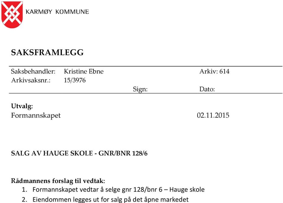 2015 SALG AV HAUGE SKOLE - GNR/BNR 128/6 Rådmannens forslag til vedtak: 1.