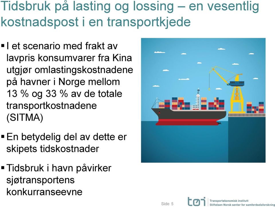 i Norge mellom 13 % og 33 % av de totale transportkostnadene (SITMA) En betydelig del av