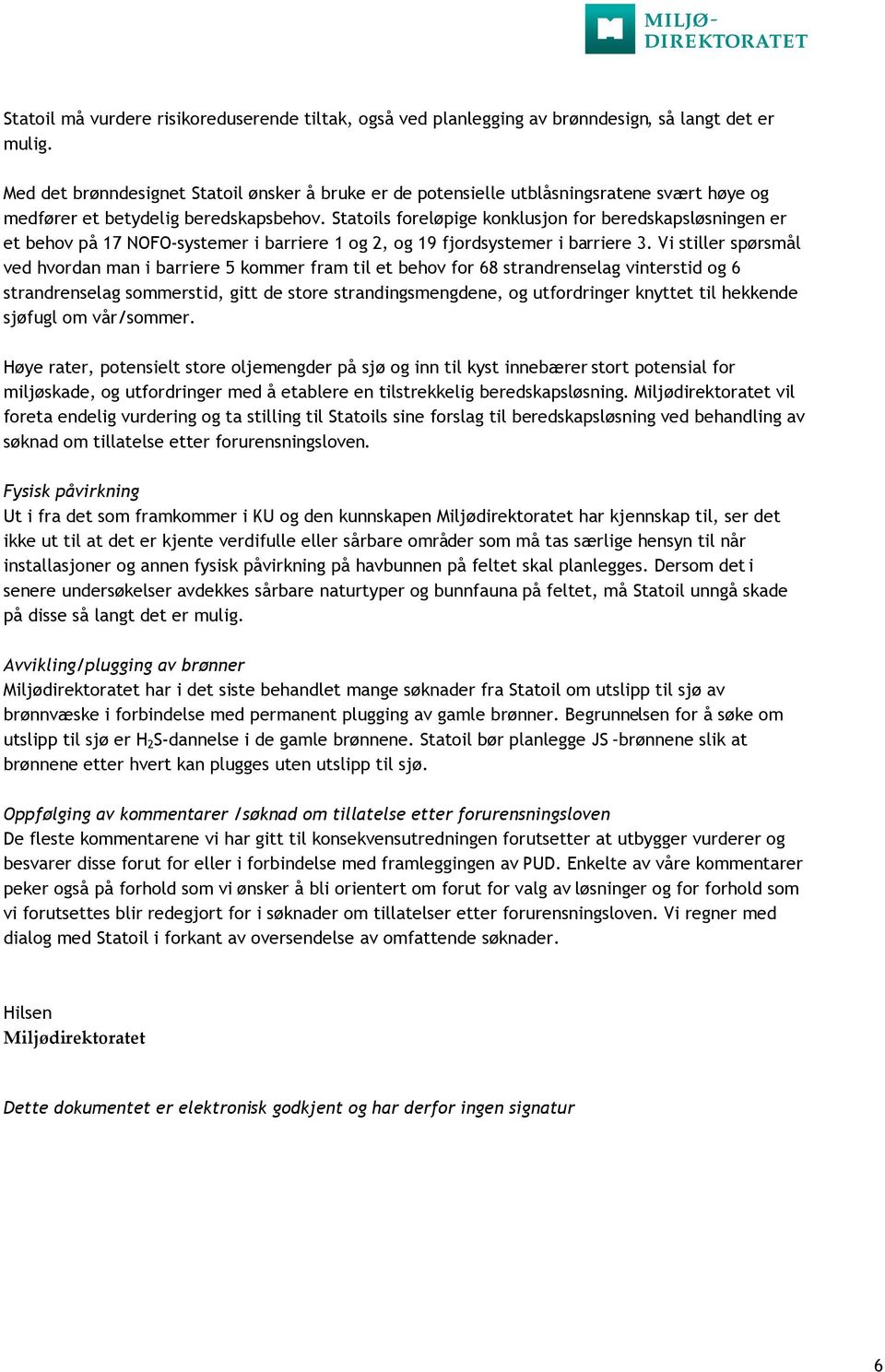 Statoils foreløpige konklusjon for beredskapsløsningen er et behov på 17 NOFO-systemer i barriere 1 og 2, og 19 fjordsystemer i barriere 3.