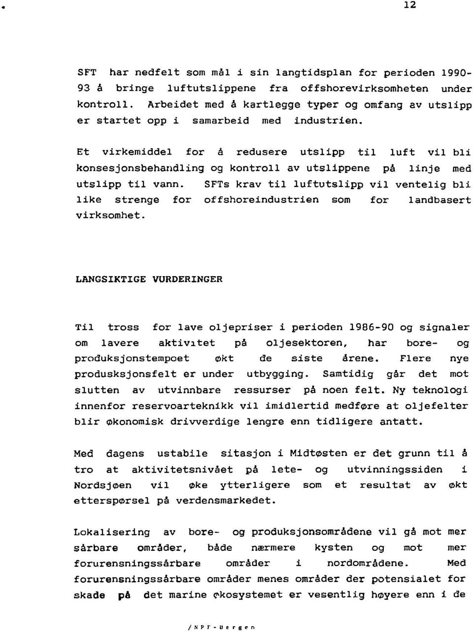 Et virkemiddel for å redusere utslipp til luft vil bli konsesjonsbehandling og kontroll av utslippene på linje med utslipp til vann.