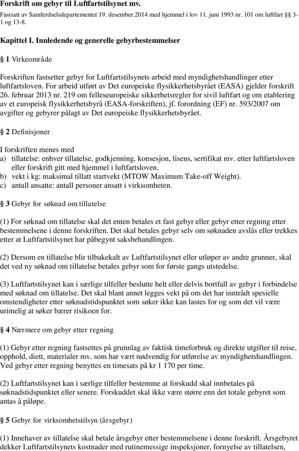 For arbeid utført av Det europeiske flysikkerhetsbyrået (EASA) gjelder forskrift 26. februar 2013 nr.