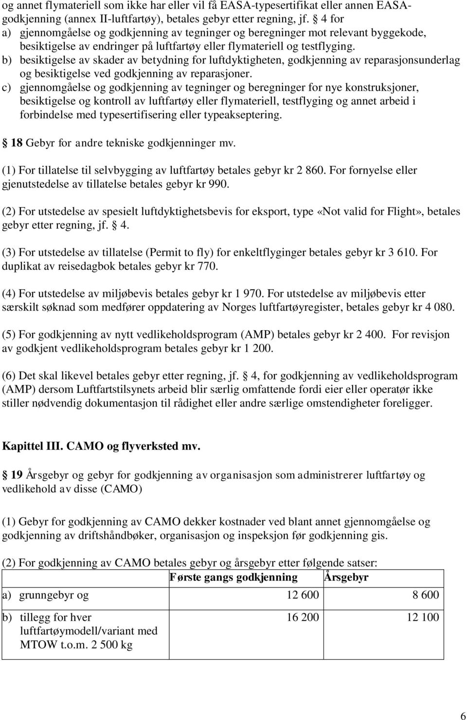 b) besiktigelse av skader av betydning for luftdyktigheten, godkjenning av reparasjonsunderlag og besiktigelse ved godkjenning av reparasjoner.