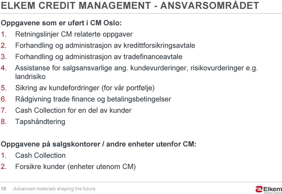 Assistanse for salgsansvarlige ang. kundevurderinger, risikovurderinger e.g. landrisiko 5. Sikring av kundefordringer (for vår portfølje) 6.