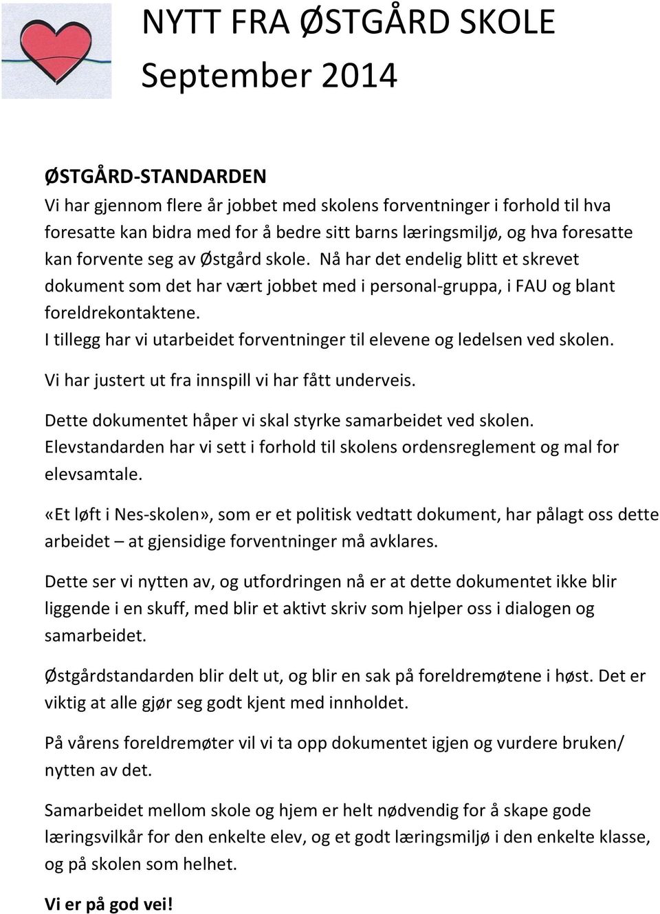 I tillegg har vi utarbeidet forventninger til elevene og ledelsen ved skolen. Vi har justert ut fra innspill vi har fått underveis. Dette dokumentet håper vi skal styrke samarbeidet ved skolen.