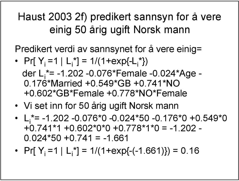 549*GB +0.74*NO +0.602*GB*Female +0.778*NO*Female Vi set inn for 50 årig ugift Norsk mann L i *= -.202-0.076*0-0.