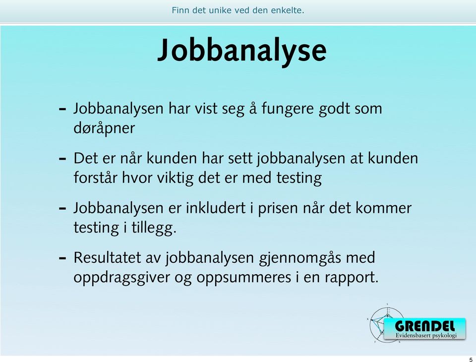 testing - Jobbanalysen er inkludert i prisen når det kommer testing i tillegg.