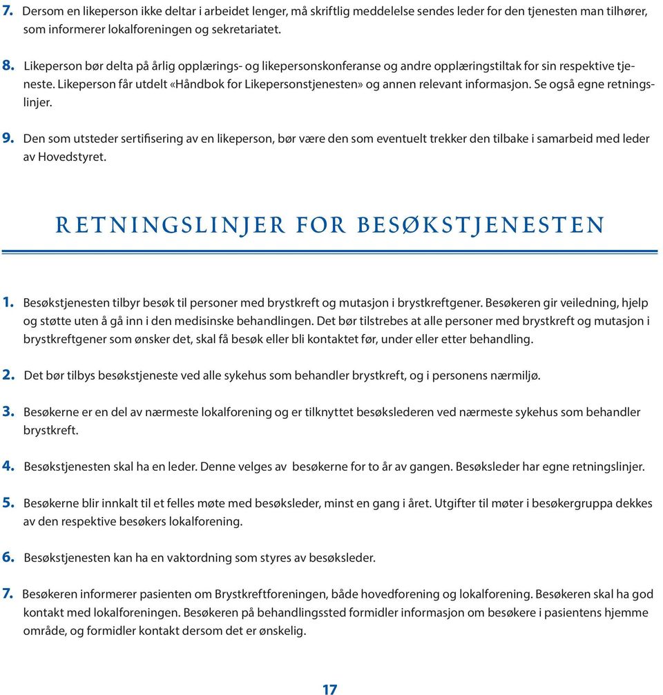 Likeperson får utdelt «Håndbok for Likepersonstjenesten» og annen relevant informasjon. Se også egne retningslinjer. 9.