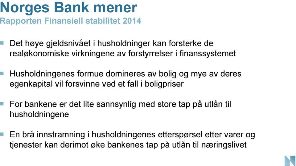 egenkapital vil forsvinne ved et fall i boligpriser For bankene er det lite sannsynlig med store tap på utlån til