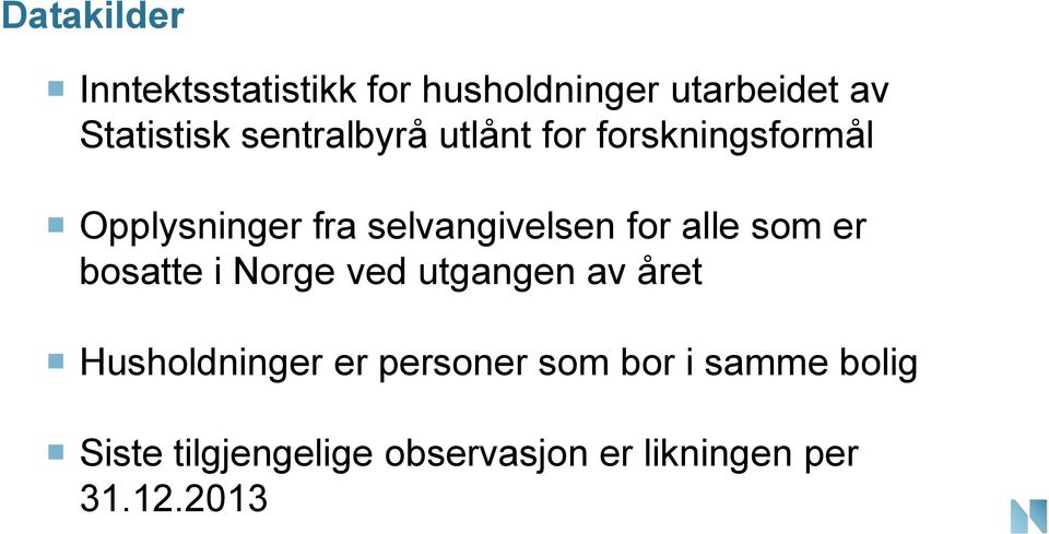 alle som er bosatte i Norge ved utgangen av året Husholdninger er personer