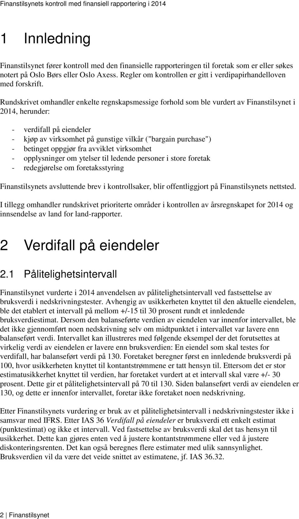 Rundskrivet omhandler enkelte regnskapsmessige forhold som ble vurdert av Finanstilsynet i 2014, herunder: - verdifall på eiendeler - kjøp av virksomhet på gunstige vilkår ("bargain purchase") -