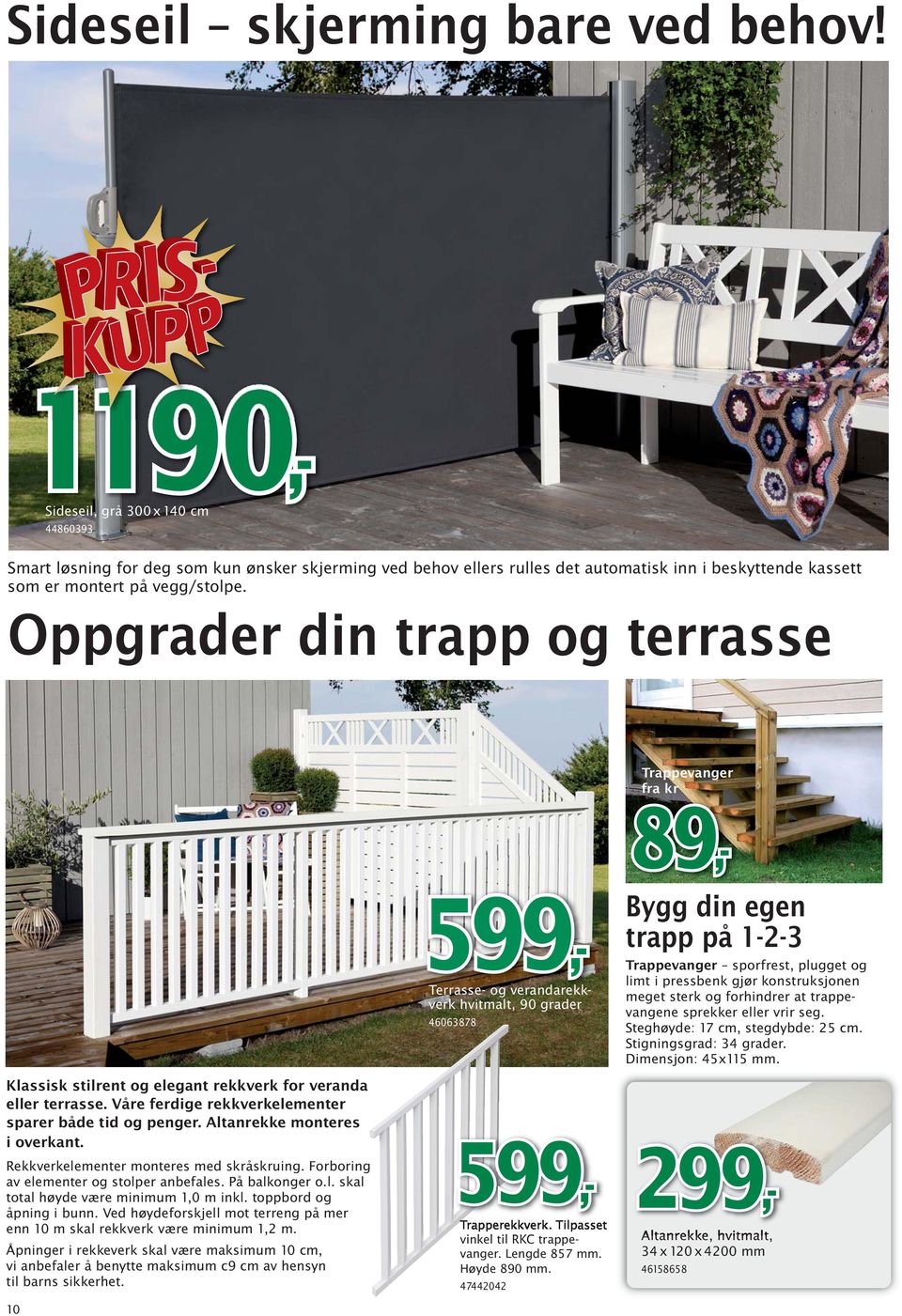 Oppgrader din trapp og terrasse Trappevanger fra kr Klassisk stilrent og elegant rekkverk for veranda eller terrasse. Våre ferdige rekkverk ele men ter sparer både tid og penger.