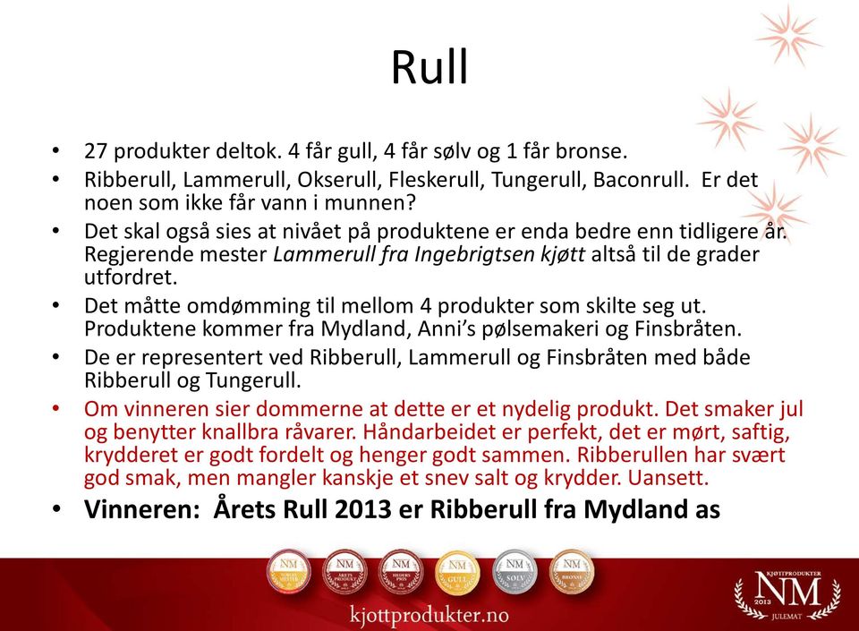 Det måtte omdømming til mellom 4 produkter som skilte seg ut. Produktene kommer fra Mydland, Anni s pølsemakeri og Finsbråten.