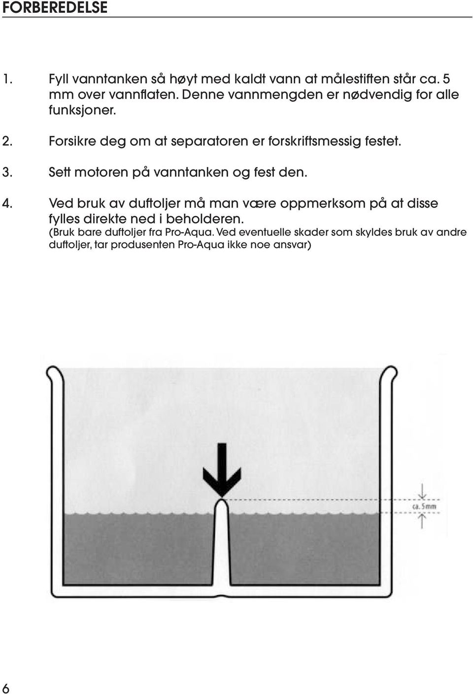 Sett motoren på vanntanken og fest den. 4.