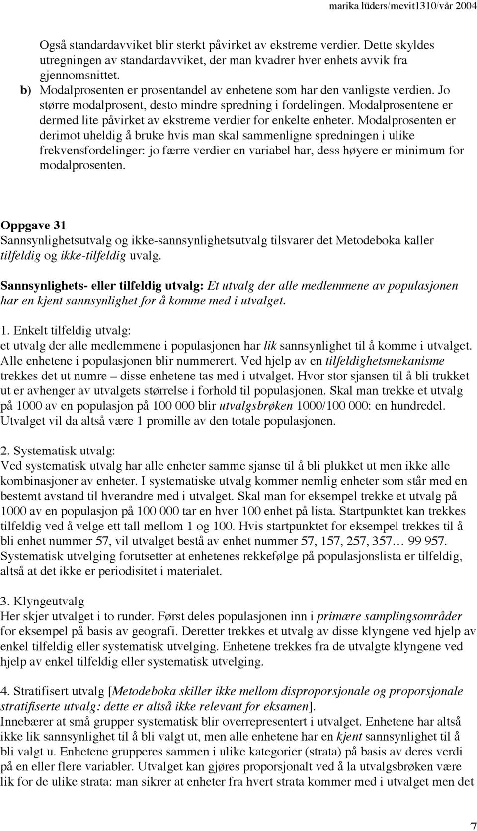 Modalprosentene er dermed lite påvirket av ekstreme verdier for enkelte enheter.