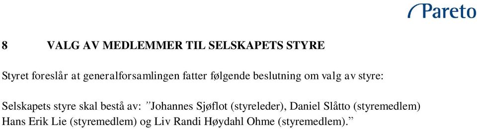 Selskapets styre skal bestå av: Johannes Sjøflot (styreleder), Daniel