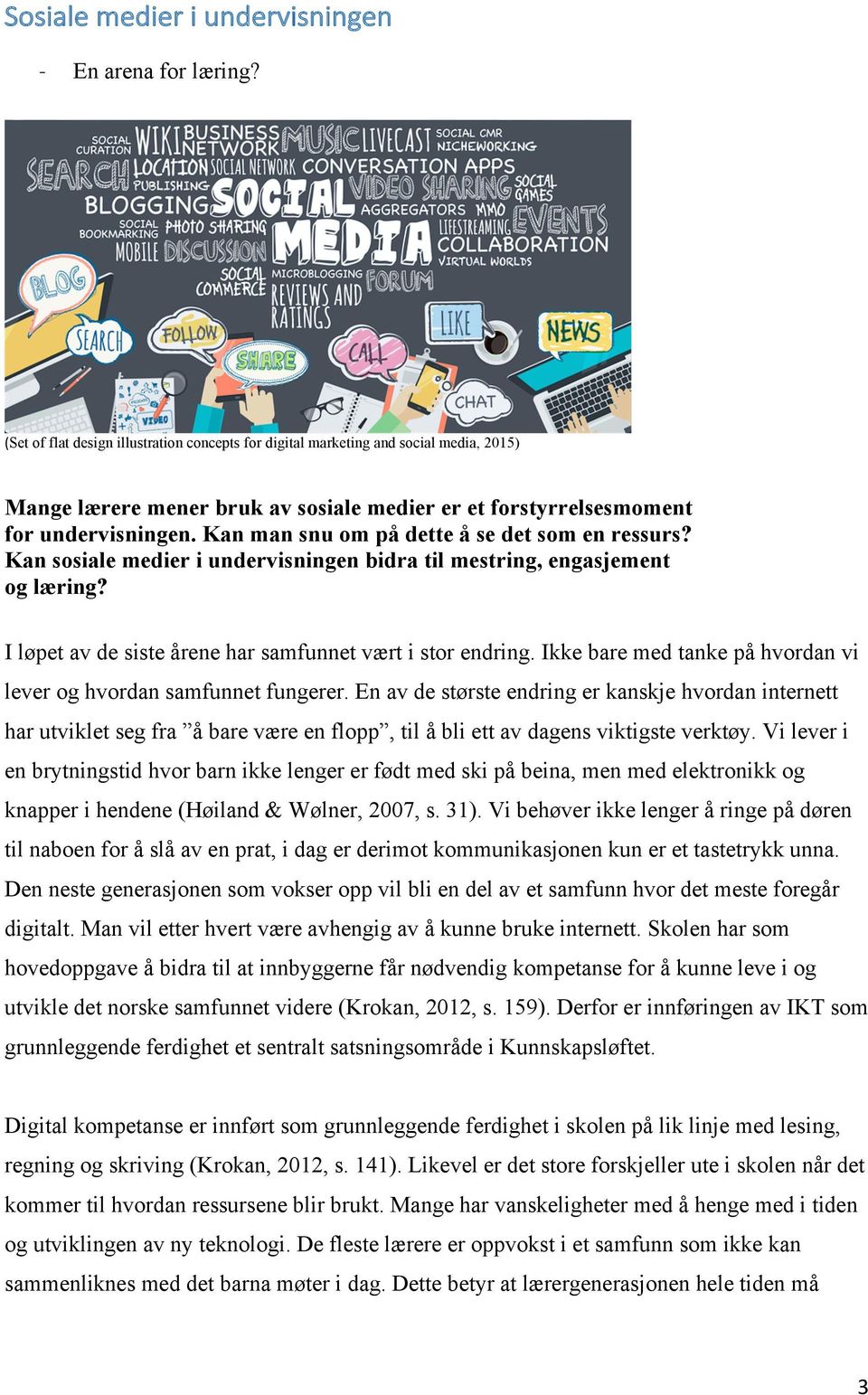 Kan man snu om på dette å se det som en ressurs? Kan sosiale medier i undervisningen bidra til mestring, engasjement og læring? I løpet av de siste årene har samfunnet vært i stor endring.