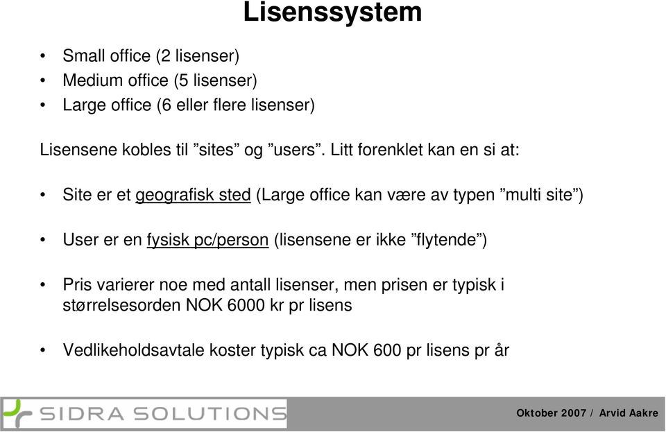 Litt forenklet kan en si at: Site er et geografisk sted (Large office kan være av typen multi site ) User er en