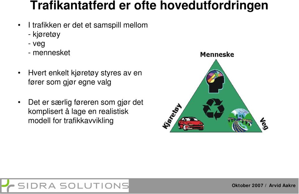 styres av en fører som gjør egne valg Det er særlig føreren som