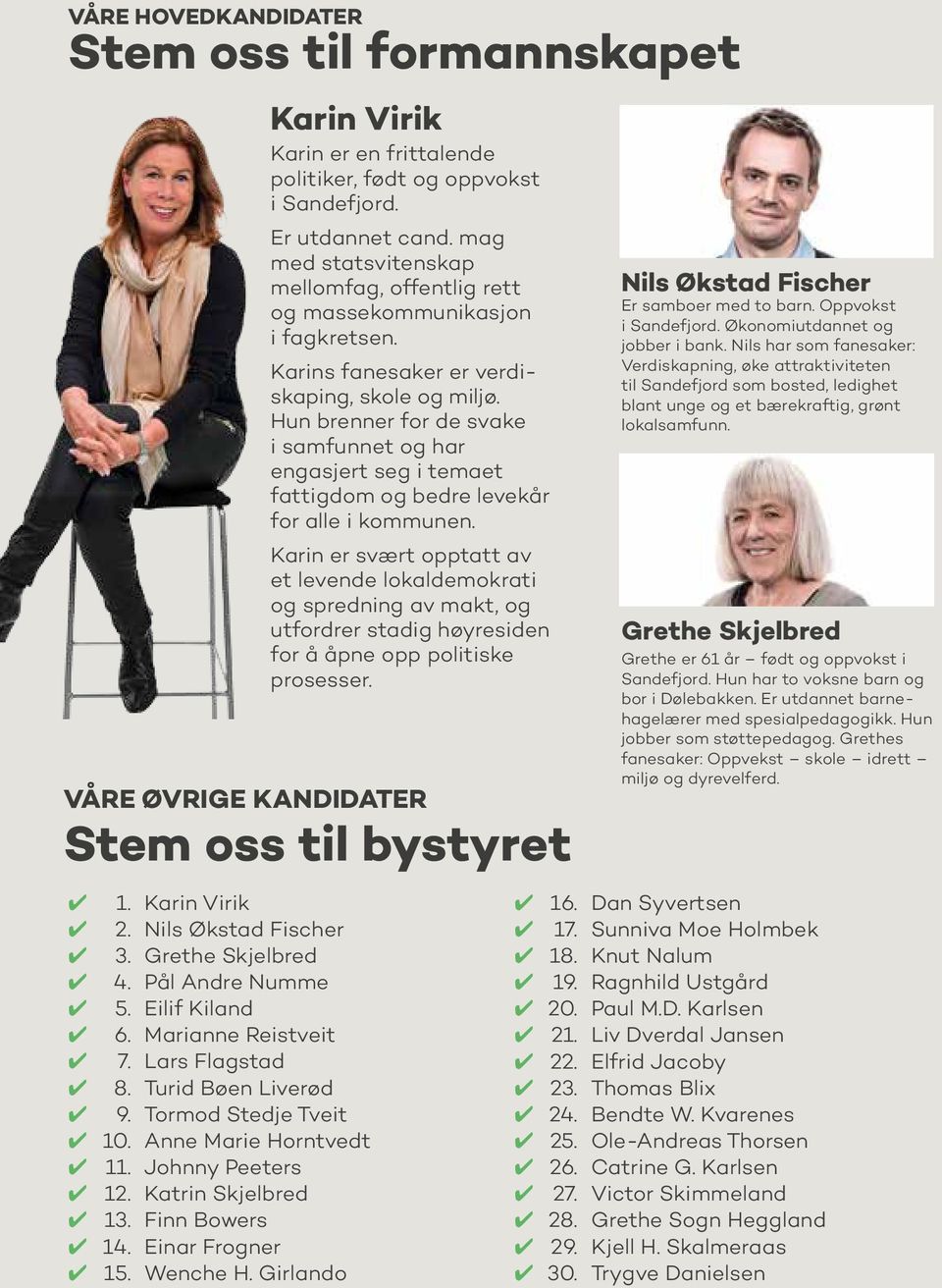 Girlando Karin Virik Karin er en frittalende politiker, født og oppvokst i Sandefjord. Er utdannet cand. mag med statsvitenskap mellomfag, offentlig rett og massekommunikasjon i fagkretsen.