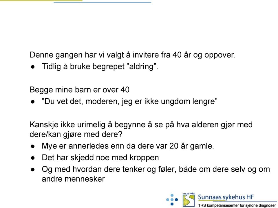 begynne å se på hva alderen gjør med dere/kan gjøre med dere?