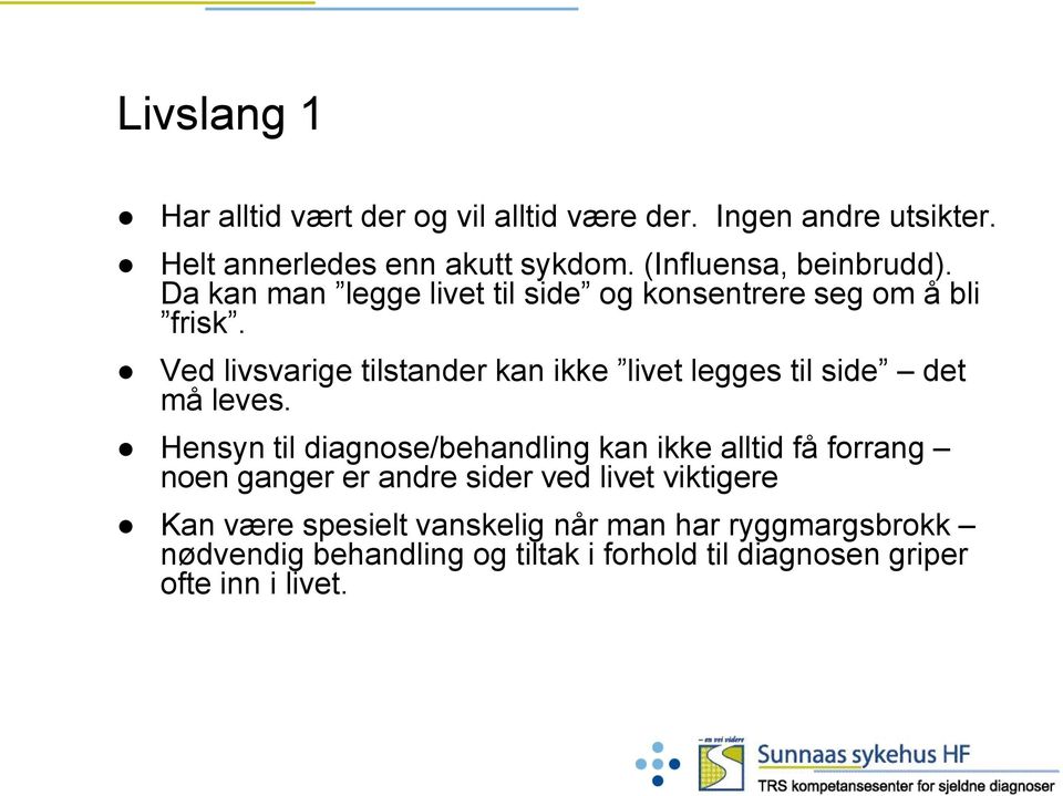 Ved livsvarige tilstander kan ikke livet legges til side det må leves.