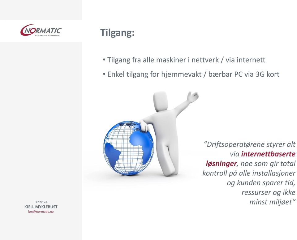 styrer alt via internettbaserte løsninger, noe som gir total kontroll