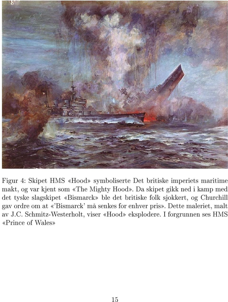 Da skipet gikk ned i kamp med det tyske slagskipet Bismarck ble det britiske folk sjokkert, og