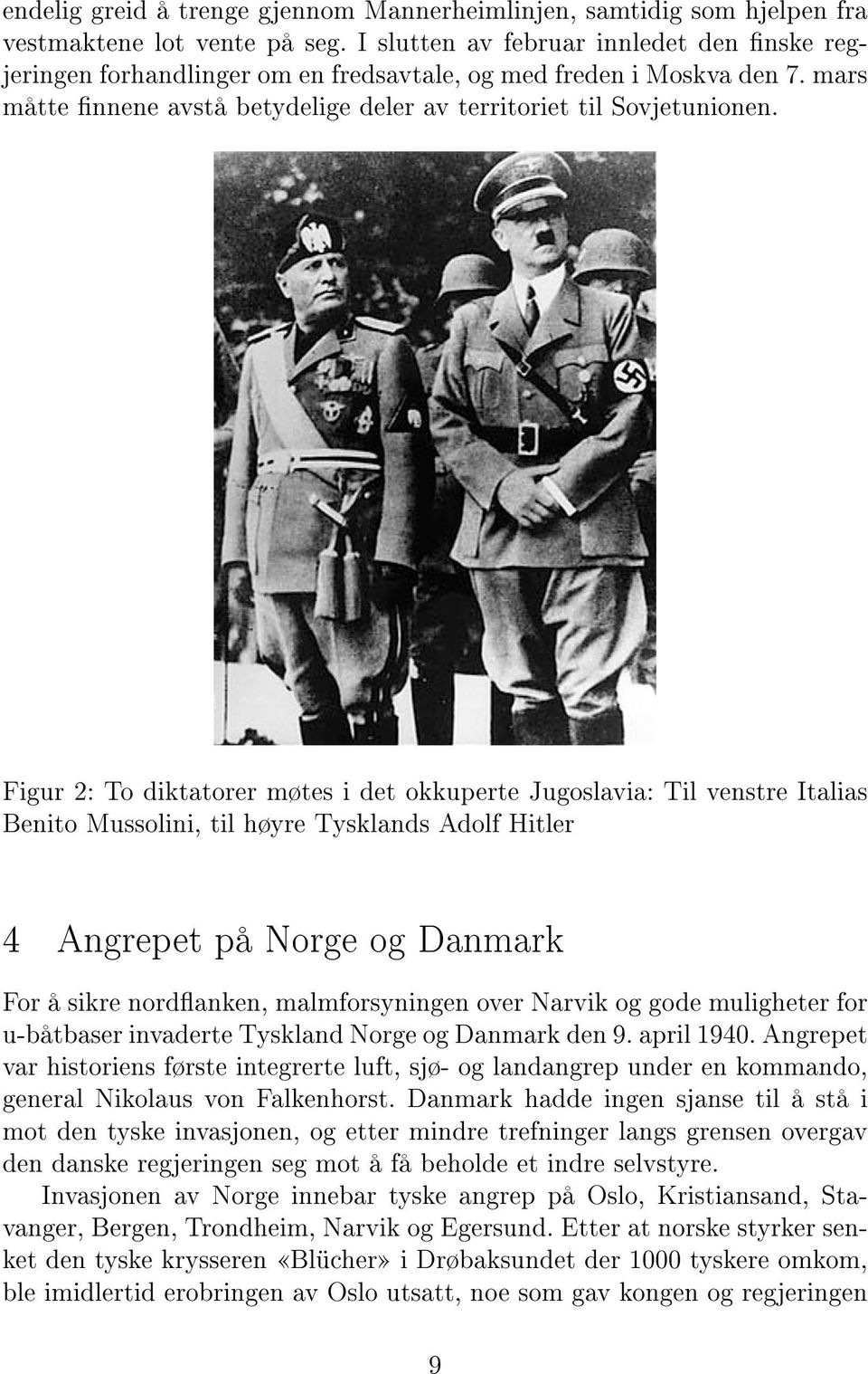 Figur 2: To diktatorer møtes i det okkuperte Jugoslavia: Til venstre Italias Benito Mussolini, til høyre Tysklands Adolf Hitler 4 Angrepet på Norge og Danmark For å sikre nordanken, malmforsyningen