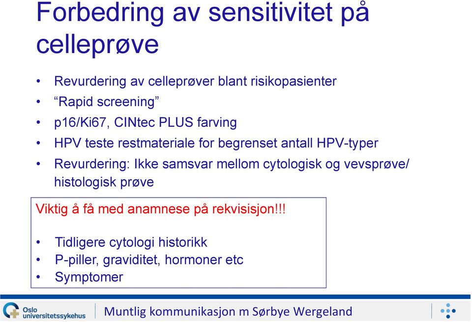 samsvar mellom cytologisk og vevsprøve/ histologisk prøve Viktig å få med anamnese på rekvisisjon!