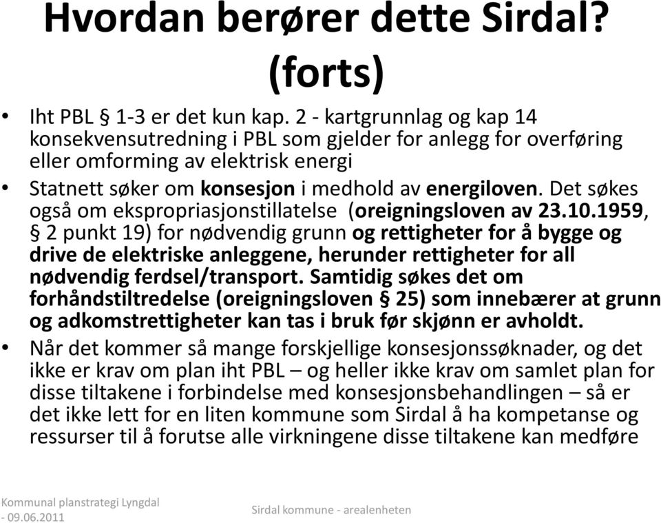 Det søkes også om ekspropriasjonstillatelse (oreigningsloven av 23.10.