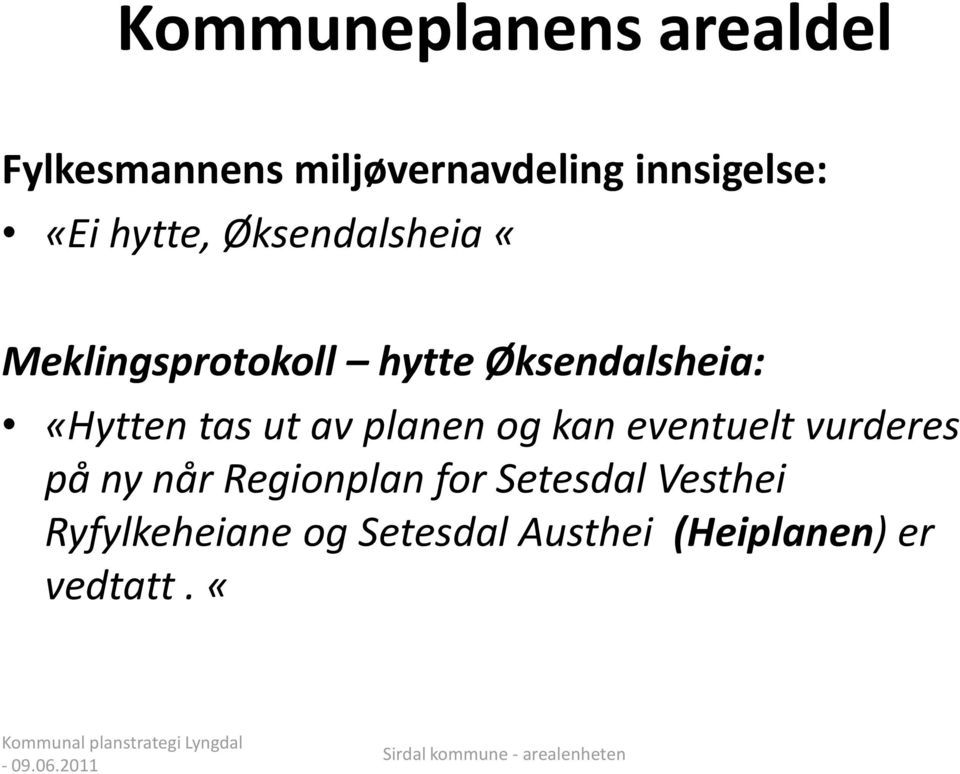 tas ut av planen og kan eventuelt vurderes på ny når Regionplan for