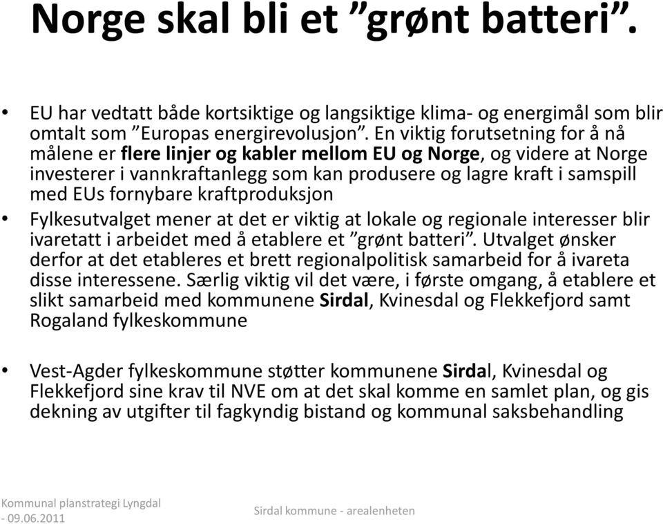 kraftproduksjon Fylkesutvalget mener at det er viktig at lokale og regionale interesser blir ivaretatt i arbeidet med å etablere et grønt batteri.