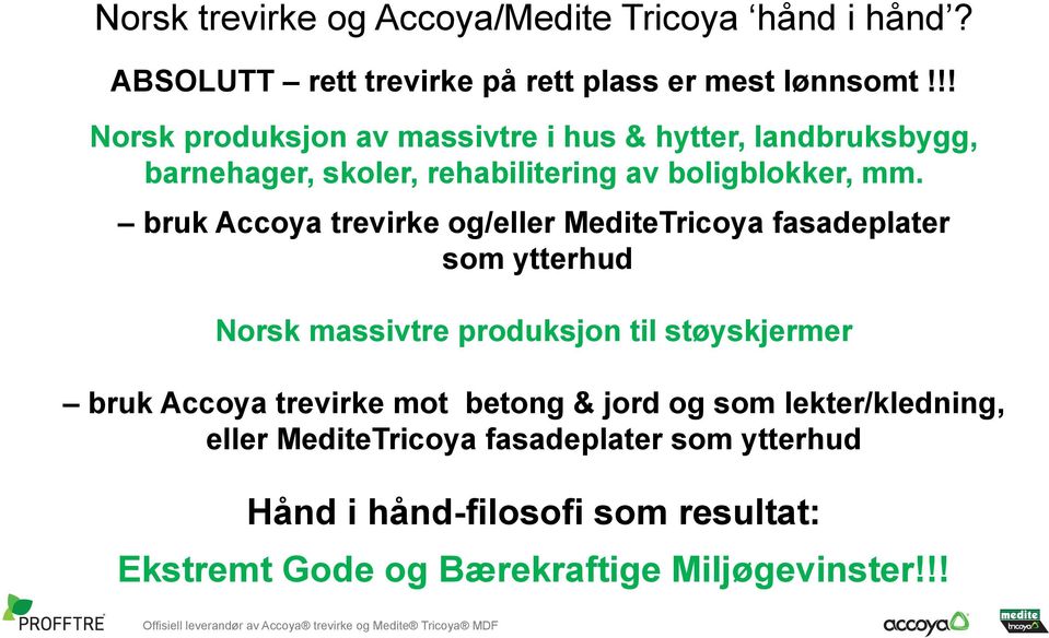 bruk Accoya trevirke og/eller MediteTricoya fasadeplater som ytterhud Norsk massivtre produksjon til støyskjermer bruk Accoya