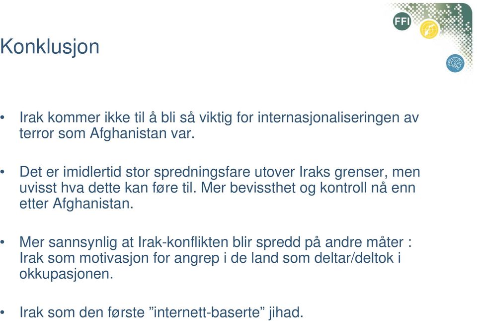 Mer bevissthet og kontroll nå enn etter Afghanistan.