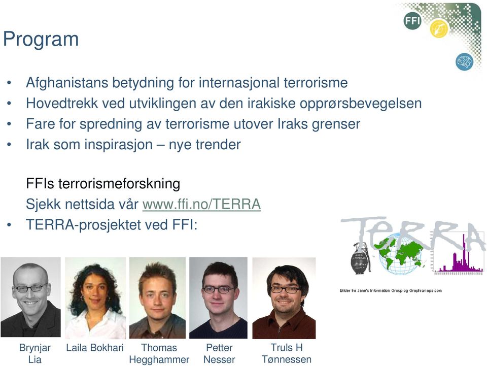 som inspirasjon nye trender FFIs terrorismeforskning Sjekk nettsida vår www.ffi.